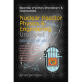Nuclear Reactor Physics & Engineering Unzipped - Abridged Version
