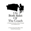 On Both Sides of the Couch: A Therapist's True Story of Pain and Triumph in the Healing Process