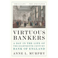 Virtuous Bankers: A Day in the Life of the Eighteenth-Century Bank of England