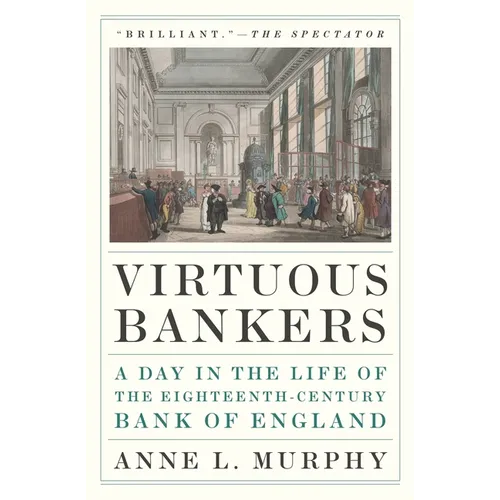 Virtuous Bankers: A Day in the Life of the Eighteenth-Century Bank of England