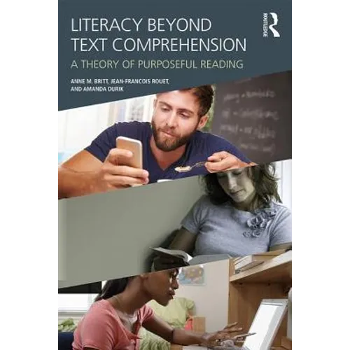 Literacy Beyond Text Comprehension: A Theory of Purposeful Reading