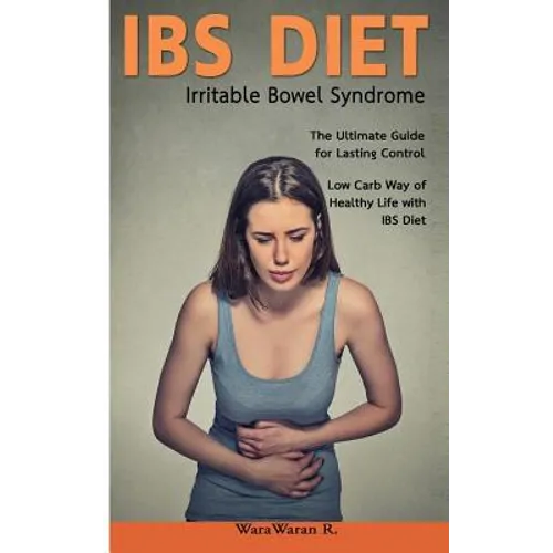 Ibs Diet Irritable Bowel Syndrome the Ultimate Guide for Lasting Control Low Carb Way of Healthy Life with Ibs Diet