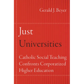 Just Universities: Catholic Social Teaching Confronts Corporatized Higher Education