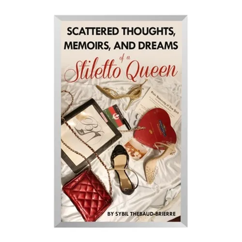 Scattered Thoughts, Memoirs, and Dreams of a Stiletto Queen