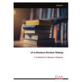 AI in Business Decision Making: A Textbook for Business Students