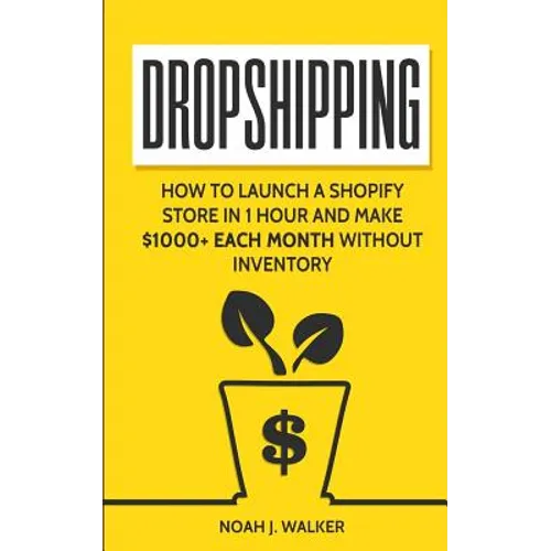Dropshipping: How to Launch a Shopify Store in 1 Hour and Make $1000+ Each Month Without Inventory