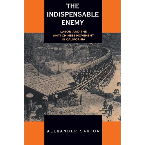 The Indispensable Enemy: Labor and the Anti-Chinese Movement in California
