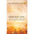 Unfussy Life: An Intuitive Approach to Navigating Change