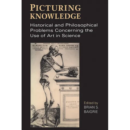 Picturing Knowledge: Historical and Philosophical Problems Concerning the Use of Art in Science