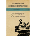 Farming Machinery - Combine Harvesters - With Information on the Operation and Mechanics of the Combine Harvester