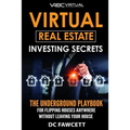 Virtual Real Estate Investing Secrets: THE UNDERGROUND PLAYBOOK for Flipping Houses Anywhere in the Country Without Leaving Your House