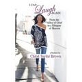 I Can Laugh Again: From the Valley of Grief to a Glimpse of Heaven