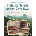 Fighting Malaria on the River Kwai: A Peace Corps Memoir