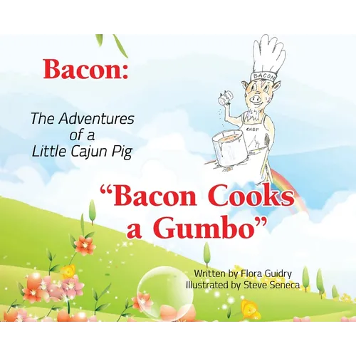 Bacon: The Adventures of a Little Cajun Pig: Bacon Cooks a Gumbo