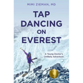Tap Dancing on Everest: A Young Doctor's Unlikely Adventure