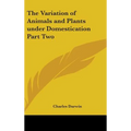 The Variation of Animals and Plants under Domestication Part Two