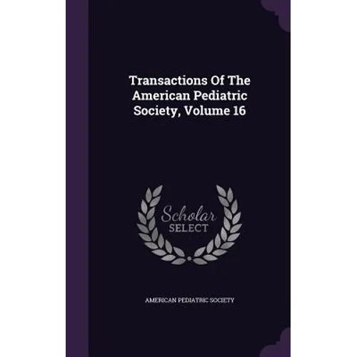 Transactions Of The American Pediatric Society, Volume 16