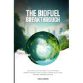 The Biofuel Breakthrough: Industrial Nations Shift to Sustainable Energy, Biofuels and Climate Change Solutions (global warming books)