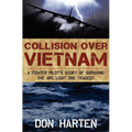 Collision Over Vietnam: A Fighter Pilot's Story of Surviving the Arc Light One Tragedy