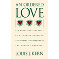 An Ordered Love: Sex Roles and Sexuality in Victorian Utopias--The Shakers, the Mormons, and the Oneida Community