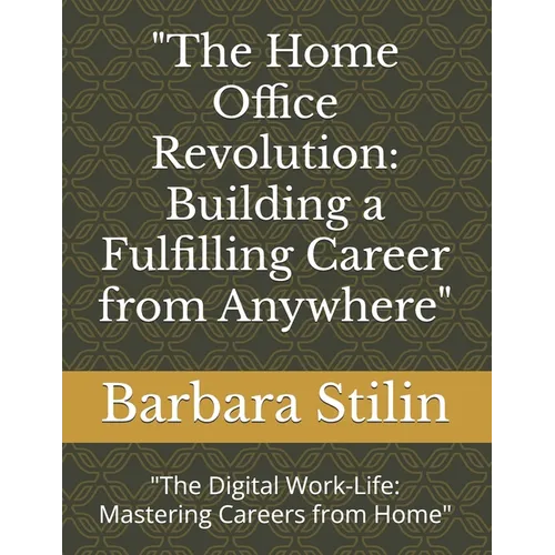 "The Home Office Revolution: Building a Fulfilling Career from Anywhere" "The Digital Work-Life: Mastering Careers from Home"