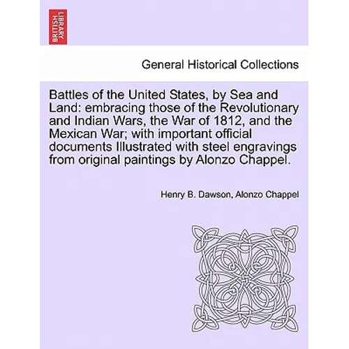 Battles of the United States, by Sea and Land: embracing those of the Revolutionary and Indian Wars, the War of 1812, and the Mexican War; with import