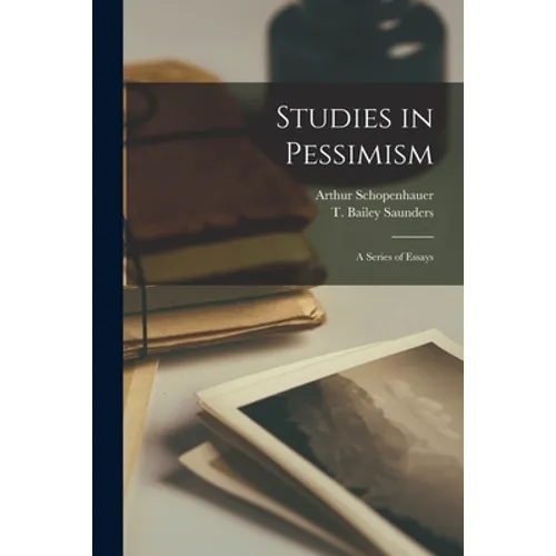 Studies in Pessimism: a Series of Essays