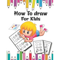 How to Draw for Kids: A Simple Step-by-Step Guide to Drawing Cute for Kids