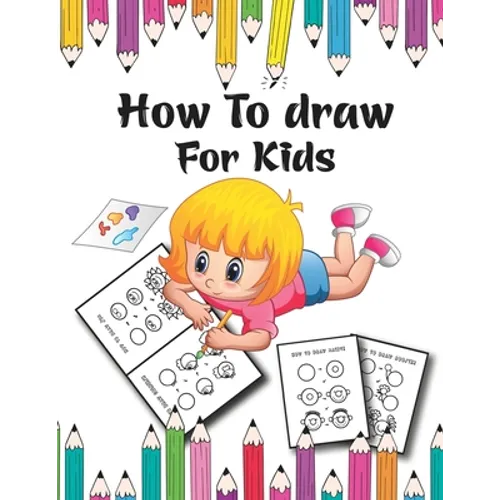 How to Draw for Kids: A Simple Step-by-Step Guide to Drawing Cute for Kids