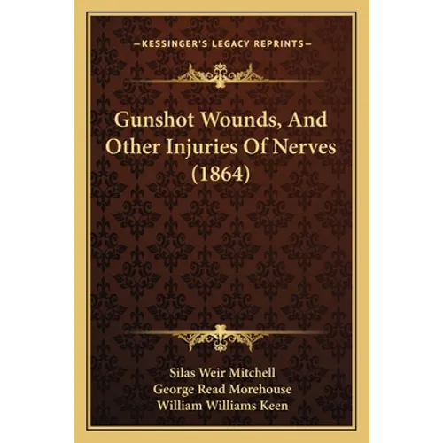 Gunshot Wounds, And Other Injuries Of Nerves (1864)