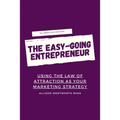 The Easy-Going Entrepreneur: Using the Law of Attraction as your marketing strategy