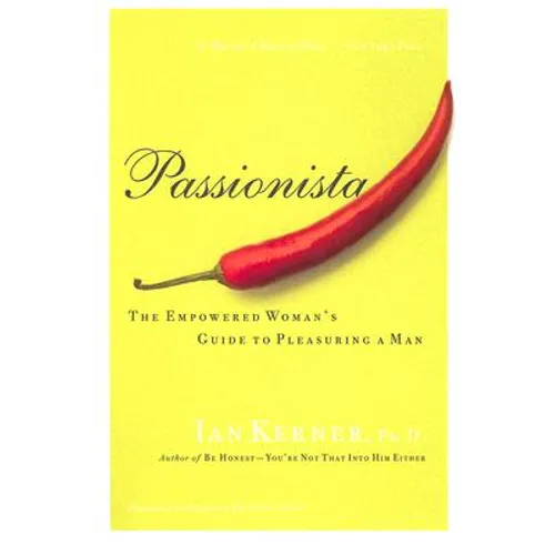 Passionista: The Empowered Woman's Guide to Pleasuring a Man