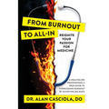 From Burnout To All-In: Reignite Your Passion For Medicine