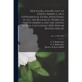 New Flora and Botany of North America, or a Supplemental Flora, Additional to All the Botanical Works on North America and the United States. Containi