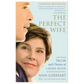 The Perfect Wife: The Life and Choices of Laura Bush
