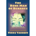 The Bone Man of Benares: a novel based on a true story