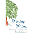 Weeping Willow: Lessons of Loss and Love