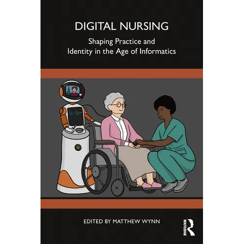 Digital Nursing: Shaping Practice and Identity in the Age of Informatics