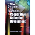 The New Dynamics and Economics of Cooperative Collection Development