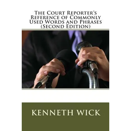 The Court Reporter's Reference of Commonly Used Words and Phrases: (Second Edition)