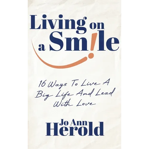 Living On A Smile: 16 Ways to Live a Big Life and Lead with Love