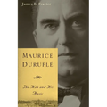 Maurice Duruflé: The Man and His Music