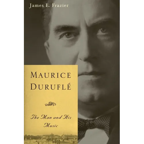 Maurice Duruflé: The Man and His Music