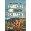 Searching for Dr. Harris: The Life and Times of a Remarkable African American Physician