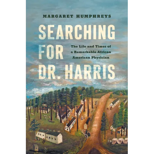 Searching for Dr. Harris: The Life and Times of a Remarkable African American Physician