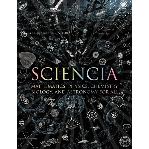 Sciencia: Mathematics, Physics, Chemistry, Biology, and Astronomy for All