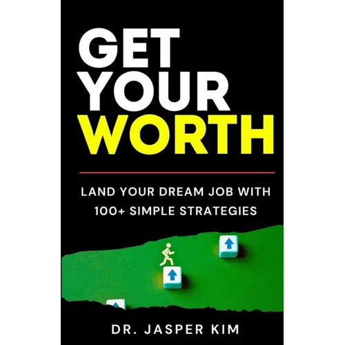 Get Your Worth: Land Your Dream Job With 100+ Simple Strategies