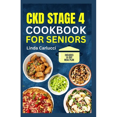 CKD Stage 4 Cookbook for Seniors: Tasty Low Sodium Low Phosphorus Low Potassium Diet Recipes for Chronic Kidney Disease & Dialysis Patients
