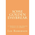 Some Golden Daybreak: 17 Sermons on the Second Coming of CHRIST