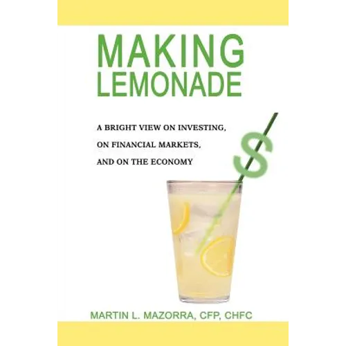 Making Lemonade: A Bright View on Investing, on Financial Markets, and on the Economy